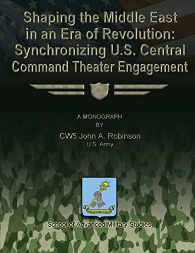 Shaping the Middle East in an Era of Revolution Synchronizing U.S. Central Command Theater Engagement