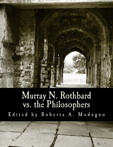 Murray N. Rothbard Vs. the Philosophers (Large Print Edition) Unpublished Writings on Hayek, Mises, Strauss, and Polanyi
