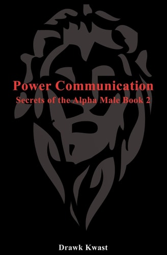 Power Communication Secrets of the Alpha Male Book 2