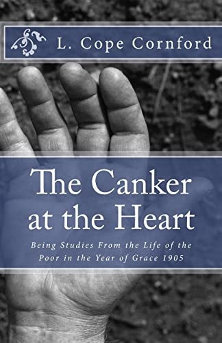 The Canker at the Heart Being Studies From the Life of the Poor in the Year of Grace 1905