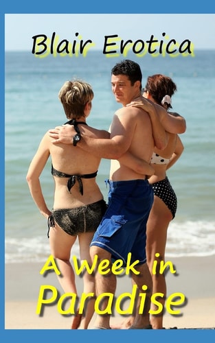 A Week in Paradise An Erotic Short Story