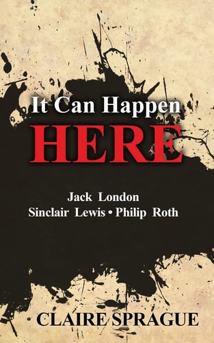It Can Happen Here Jack London Sinclair Lewis Philip Roth