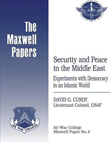 Security and Peace in the Middle East: Experiments with Democracy in an Islamic World Maxwell Paper No. 4