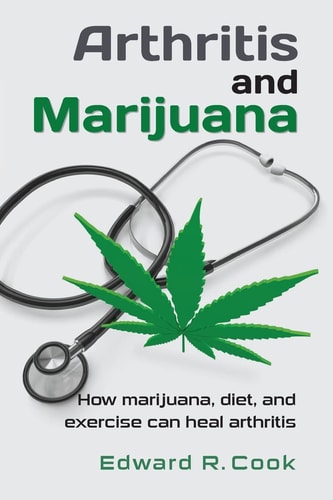 Arthritis and Marijuana How Marijuana, Diet, and Exercise Can Heal Arthritis
