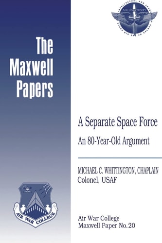 A Separate Space Force An 80-Year-Old Argument: Maxwell Paper No. 20
