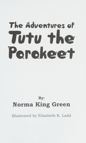 The Adventures of Tutu the Parakeet For Anyone Who Has Ever Loved a Little Bird