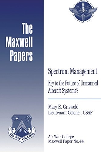 Spectrum Management: Key to the Future of Unmanned Aircraft Systems? Maxwell Paper No. 44