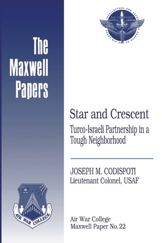 Star and Crescent: Turco-Israeli Partnership in a Tough Neighborhood Maxwell Paper No. 22