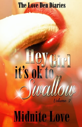 Hey Girl It's Ok To Swallow The Love Den Diaries Unlock The Secrets