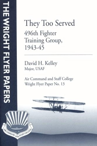 They Too Served: 496th Fighter Training Group, 1943-45 Wright Flyer Paper No. 13