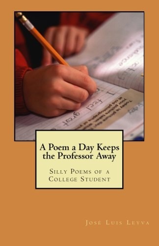 A Poem a Day Keeps the Professor Away Silly Poems of a College Student