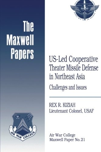 US-Led Cooperative Theater Missile Defense in Northeast Asia: Challenges and Issues Maxwell Paper No. 21