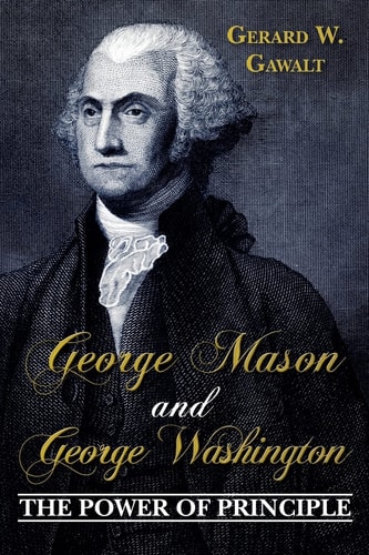 George Mason and George Washington The Power of Principle