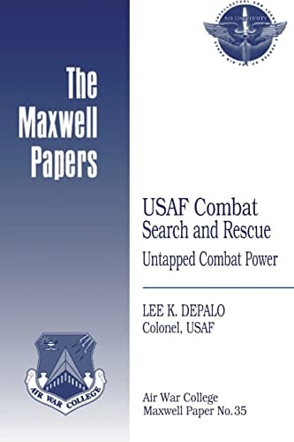 USAF Combat Search and Rescue: Untapped Combat Power Maxwell Paper No. 35
