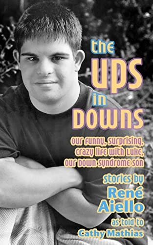 The Ups in Downs Our Funny, Surprising, Crazy Life with Luke, Our Down Syndrome Son