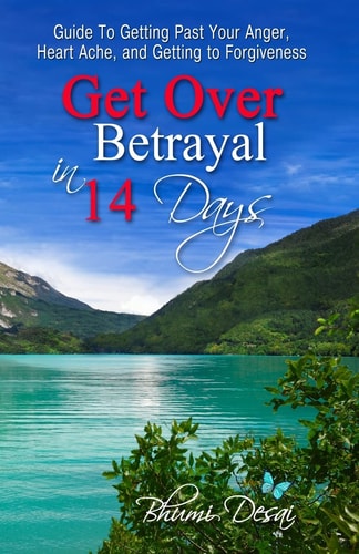 Get Over Betrayal in 14 Days Guide To Getting Past Your Anger, Heart Ache, And Getting To Forgiveness...