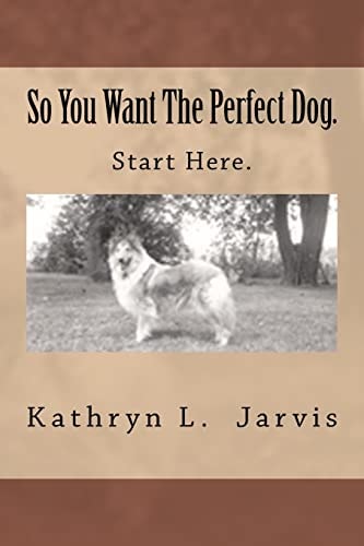 So You Want The Perfect Dog Start Here.