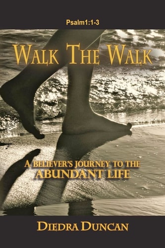 Walk The Walk A Believer's Journey to the Abundant Life