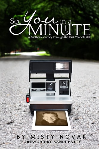 See You in a Minute A Mother's Journey Through the First Year of Grief