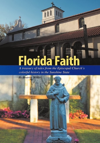 Florida Faith A Treasury of Tales from the Episcopal Church's Colorful History in the Sunshine State