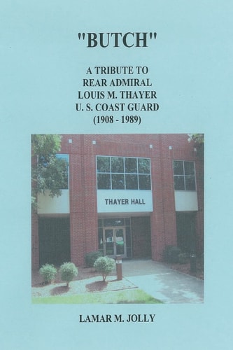 "Butch" A Tribute to Rear Admiral Louis M Thayer, USCG