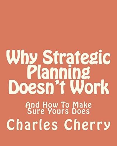 Why Strategic Planning Doesn't Work And How To Make Sure It Does