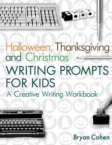 Halloween, Thanksgiving and Christmas Writing Prompts for Kids A Creative Writing Workbook