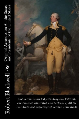 Original Acrostics on All the States and Presidents of the United States And Engravings of Various Other Kinds