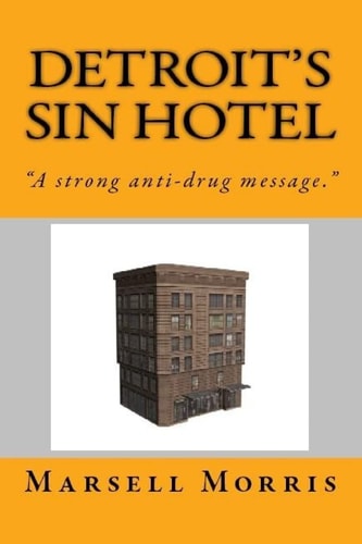 Detroit's Sin Hotel If You Like the Donald Goines Style of Writing, You'll Love This Story