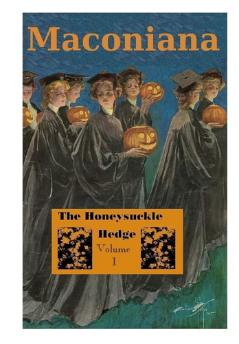 The Honeysuckle Hedge Volume 1 of Maconiana, 1893-1924