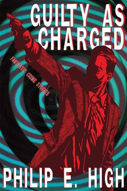 Guilty as Charged: Fantastic Crime Stories