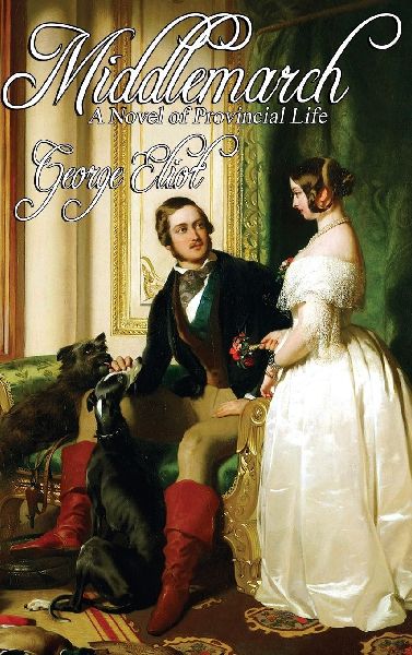 Middlemarch: A Study in Provincial Life (Complete One-Volume Edition)