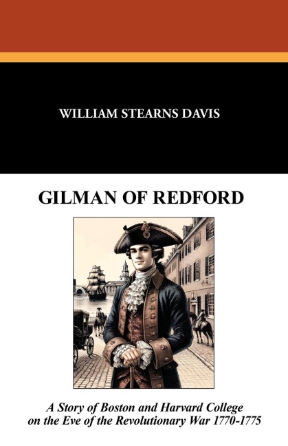 Gilman of Redford: A Story of Boston and Harvard College on the Eve of the Revolutionary War 1770-1775