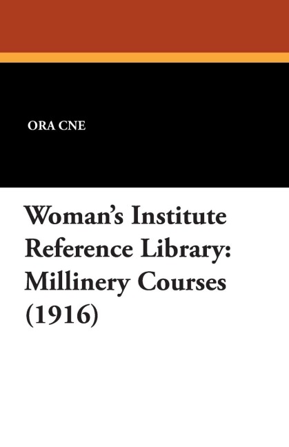 Womans Institute Reference Library: Millinery Courses (1916)