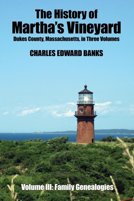 The History of Marthas Vineyard, Dukes County, Massachusetts in Three Volumes: Volume III: Family Genealogies