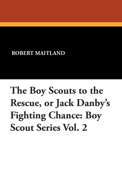 The Boy Scouts to the Rescue: or Jack Danbys Fighting Chance