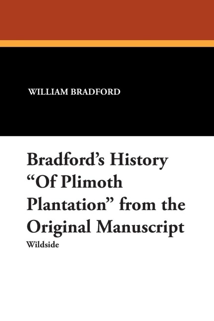 Bradfords History Of Plimoth Plantation from the Original Manuscript