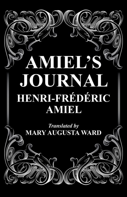 Amiels Journal: The Journal Intime of Henri Frederic Amiel