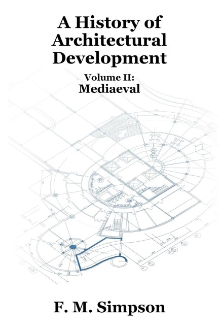 A History of Architectural Development Vol. II: Mediaeval
