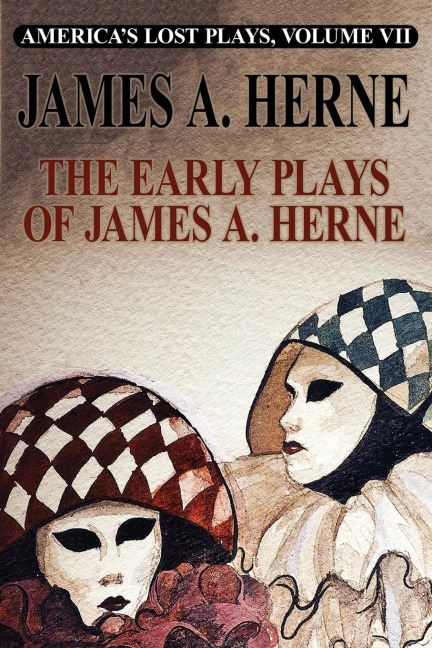 Americas Lost Plays VII: The Early Plays of James A. Herne