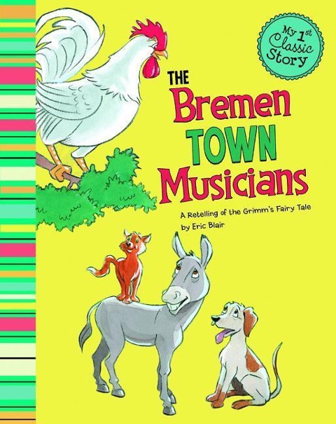 The Bremen Town Musicians: A Retelling of the Grimms Fairy Tale