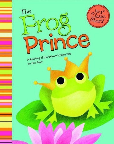 The Frog Prince: A Retelling of the Grimms Fairy Tale