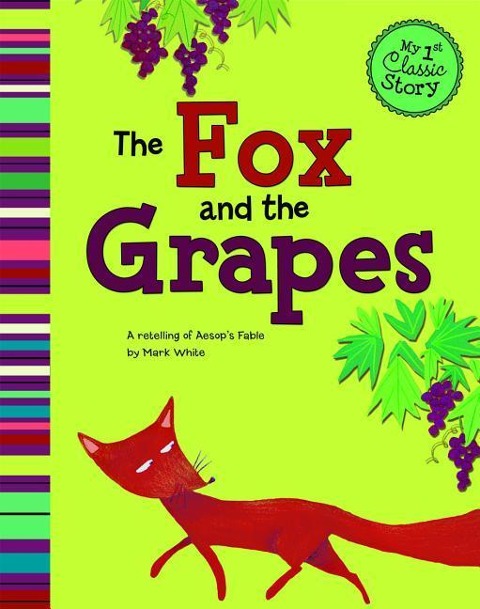 The Fox and the Grapes: A Retelling of Aesops Fable