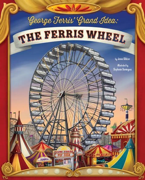 George Ferris Grand Idea: The Ferris Wheel