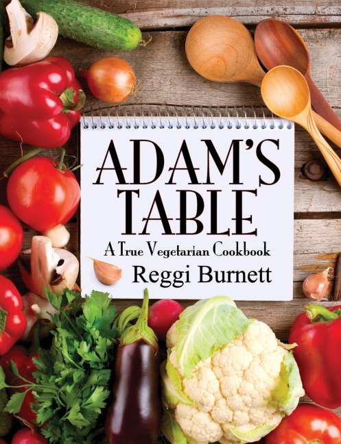 Adams Table: A True Vegetarian Cookbook