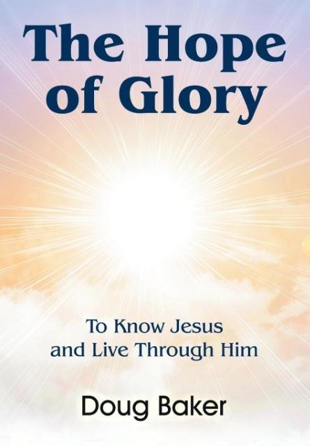 The Hope of Glory: To Know Jesus and Live Through Him