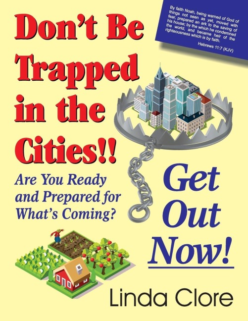 Dont Be Trapped in the Cities!! Get Out Now!: Are You Ready and Prepared for Whats Coming?