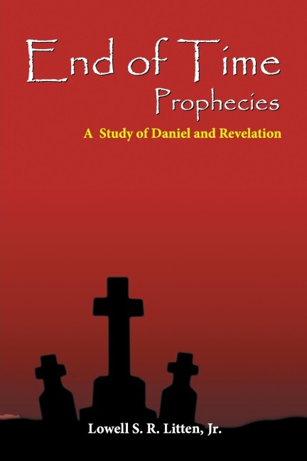 End of Time Prophecies: A Study of Daniel and Revelation