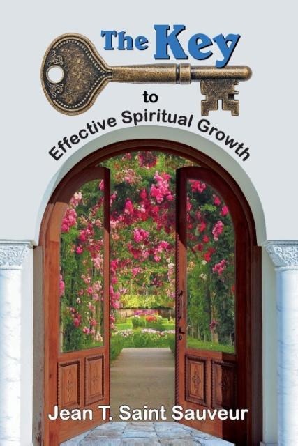 The Key to Effective Spiritual Growth: A Believers Guide to the Christian Journey