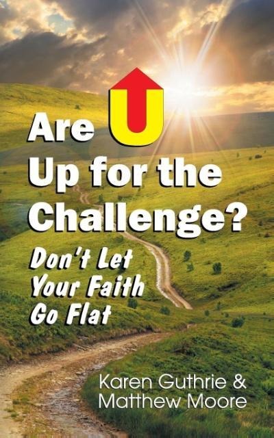 Are U Up for the Challenge?: Dont Let Your Faith Go Flat